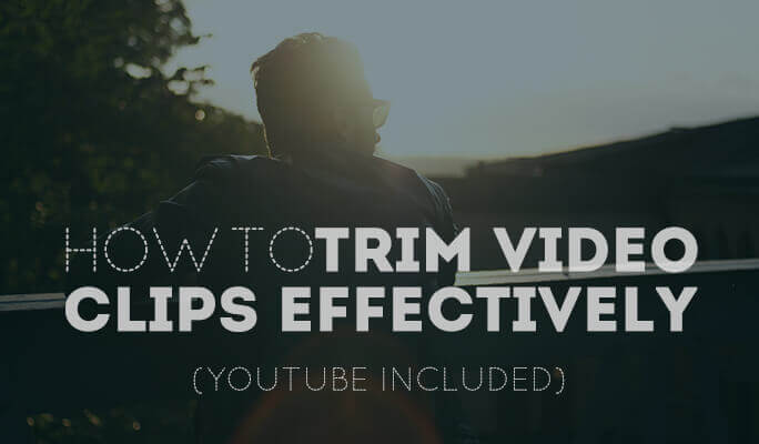 Trim Videos - How to Trim Video Clips Effectively